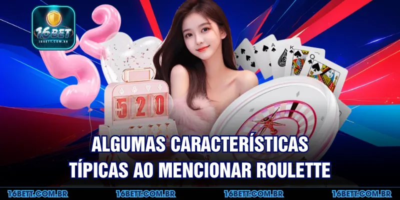 Algumas Características Típicas ao Mencionar Roulette
