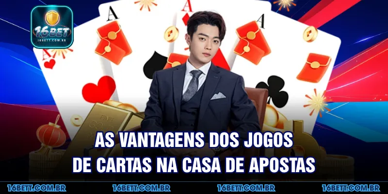 As Vantagens dos Jogos de Cartas na Casa de Apostas