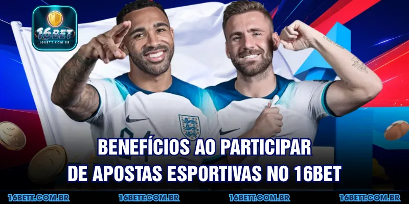 Benefícios ao Participar de Apostas Esportivas no 16BET