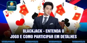 Blackjack - Entenda o Jogo e Como Participar em Detalhes
