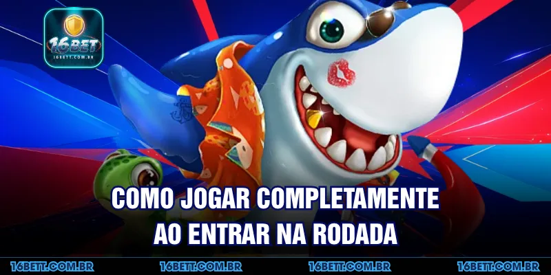 Como Jogar Completamente ao Entrar na Rodada