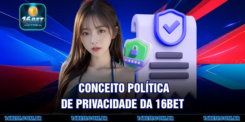 Conceito Política de Privacidade da 16BET