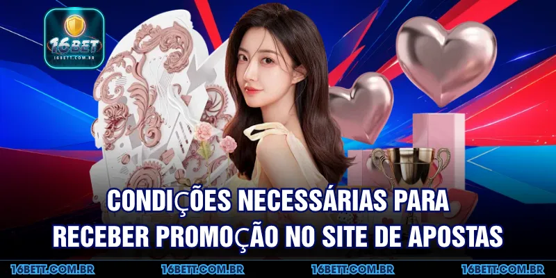 Condições Necessárias para Receber Promoção no Site de Apostas