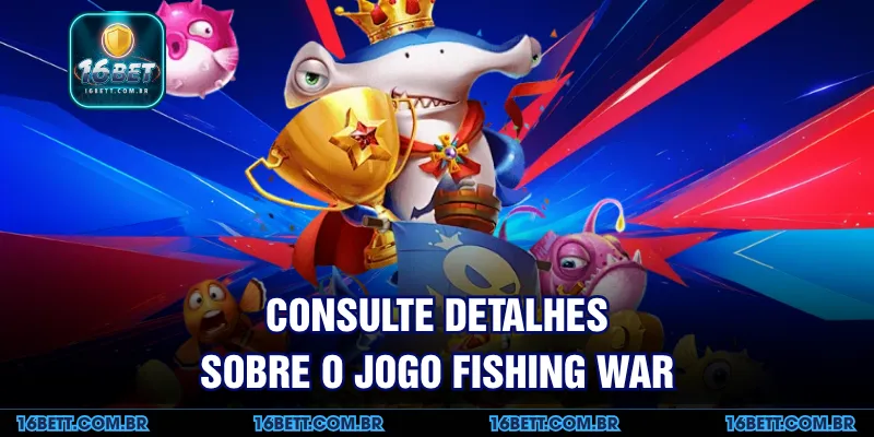 Consulte Detalhes sobre o Jogo Fishing War