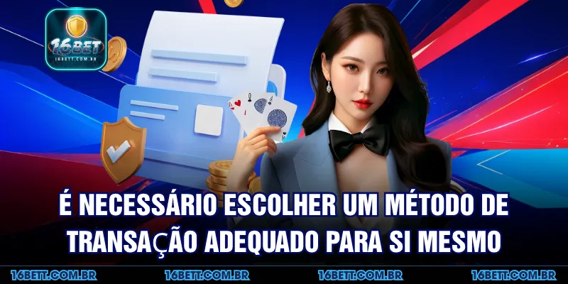 É Necessário Escolher um Método de Transação Adequado para Si Mesmo