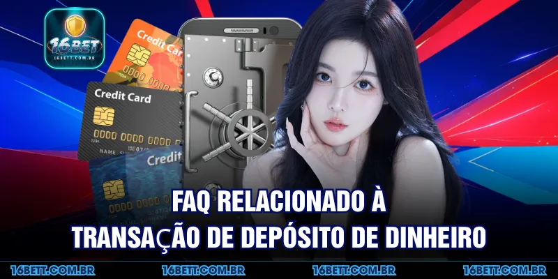 FAQ Relacionado à Transação de Depósito de Dinheiro