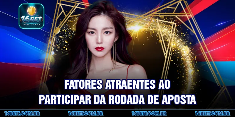 Fatores Atraentes ao Participar da Rodada de Aposta