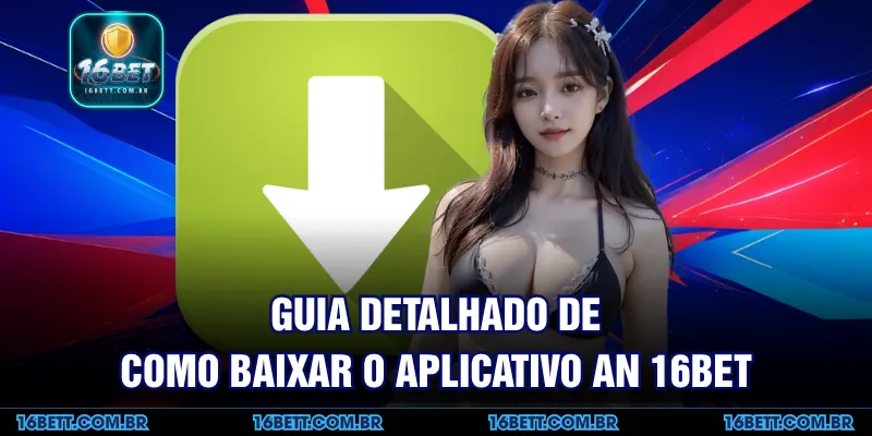 Guia Detalhado de Como Baixar o aplicativo an 16BET