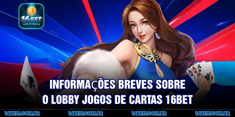 Informações Breves sobre o Lobby Jogos de Cartas 16BET