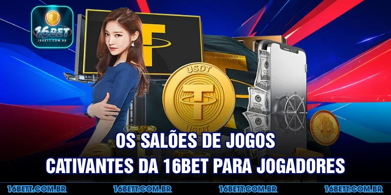 Os Salões de Jogos Cativantes da 16BET para Jogadores