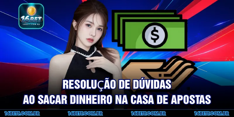 Resolução de Dúvidas ao Sacar Dinheiro na Casa de Apostas